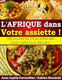 Lafrique Dans Votre Assiette Dcouvrez Les 54 Recettes Des Plats Nationaux Africains