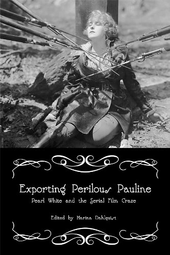 Exporting Perilous Pauline: Pearl White and Serial Film Craze book cover