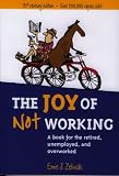 The Joy Of Not Working A Book For The Retired Unemployed And Overworked 21st Century Edition English Edition