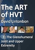 The Art Of Hvt The Glenohumeral Joint And Upper Extremity English Edition