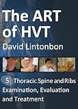 The Art Of Hvt Thoracic Spine And Ribs Examination Evaluation And Treatment English Edition