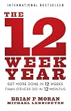 The 12 Week Year Get More Done In 12 Weeks Than Others Do In 12 Months