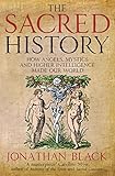 The Sacred History How Angels Mystics And Higher Intelligence Made Our World English Edition