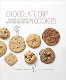 Chocolate Chip Cookies Dozens Of Recipes For Reinterpreted Favorites English Edition