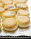 The Model Bakery Cookbook 75 Favorite Recipes From The Beloved Napa Valley Bakery