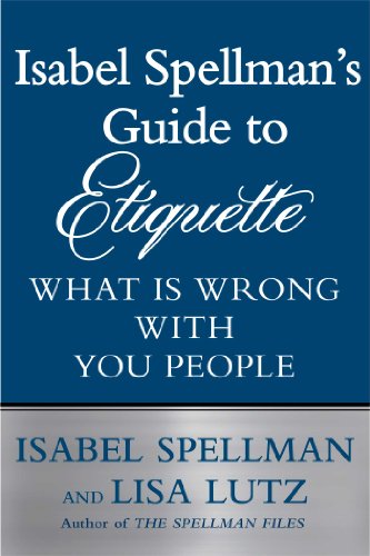 Isabel Spellman's Guide to Etiquette: What is Wrong with You People (With: Isabel Spellman) cover