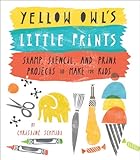 Yellow Owls Little Prints Stamp Stencil And Print Projects To Make For Kids English Edition