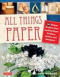 All Things Paper 20 Unique Projects From Leading Paper Crafters Artists And Designers English Edition
