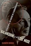 Balanchine The Lost Muse Revolution The Making Of A Choreographer English Edition