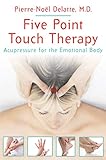 Five Point Touch Therapy Acupressure For The Emotional Body English Edition