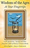 Wisdom Of The Ages At Your Fingertips 6500 Quotes From Over 1000 Of Historys Greatest Minds
