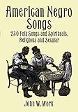 American Negro Songs 230 Folk Songs And Spirituals Religious And Secular Dover Books On Music