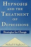 Hypnosis And The Treatment Of Depressions Strategies For Change English Edition