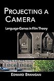 Projecting A Camera Languagegames In Film Theory English Edition