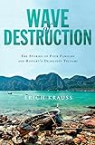 Wave Of Destruction The Stories Of Four Families And Historys Deadliest Tsunami