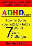How To Solve Your Adhd Childs 7 Worst Daily Challenges Heather Pictons Adhd Guide Books Book 1 English Edition