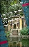 L'enseignement Dans Le Chaos Des R%C3%A9formes Et Des Attentes (enseigner Les Math%C3%A9matiques T. 2)