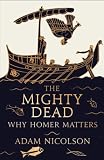 The Mighty Dead Why Homer Matters English Edition