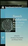 Speech Production Models Phonetic Processes And Techniques Macquarie Monographs In Cognitive Science English Edition