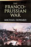The Francoprussian War The German Invasion Of France 18701871 English Edition