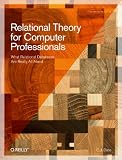 Relational Theory For Computer Professionals What Relational Databases Are Really All About