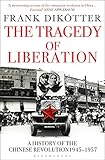 The Tragedy Of Liberation A History Of The Chinese Revolution 19451957 Peoples Trilogy Book 2 English Edition