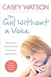 The Girl Without A Voice The True Story Of A Terrified Child Whose Silence Spoke Volumes Caseys Teaching Memoirs Book 1 English Edition