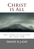 Christ Is All No Sanctification By The Law English Edition
