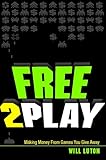 Freetoplay Making Money From Games You Give Away English Edition