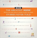 The Greatest Music Stories Never Told: 100 Tales from Music History to Astonish, Bewilder, and Stupefy (The Greatest Stories Never Told)