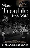 When Trouble Finds You Overcoming Child Abuse Teen Pregnancy Domestic Violence And Discovering The Remarkable Power Of The Human Spirit