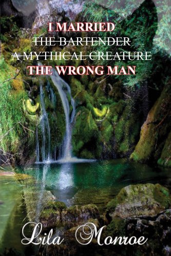 I Married the Bartender, a Mythical Creature, the Wrong Man book cover