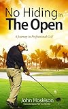 No Hiding In The Open A Journey In Professional Golf English Edition
