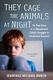 They Cage The Animals At Night The True Story Of An Abandoned Childs Struggle For Emotional Survival Signet English Edition