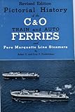 Revised Edition Pictorial History Of The C O Train And Auto Ferries And Pere Marquette Line Steamers
