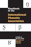 Handbook Of The International Phonetic Association A Guide To The Use Of The International Phonetic Alphabet English Edition