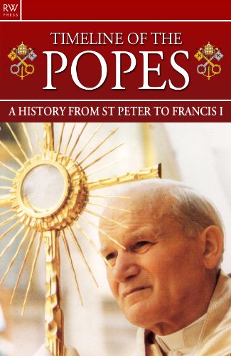 Timeline of the Popes : A History from St Peter to Francis I -- Rome, Vatican, Catholic, Cardinal, Papal Election, John Paul I, John Paul II, Benedict XVI book cover