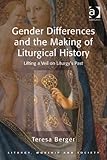 Gender Differences And The Making Of Liturgical History Lifting A Veil On Liturgys Past Liturgy Worship And Society Series English Edition