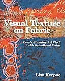 Visual Texture On Fabric Create Stunning Art Cloth With Waterbased Resists English Edition