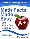 Math Facts Made Easy: Learn All Your Facts in HALF the Time! (Instant Learning Series Book 1)