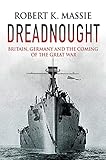Dreadnought Britain Germany And The Coming Of The Great War English Edition