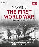 Mapping The First World War The Great War Through Maps From 19141918 English Edition