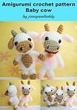 Amigurumi Crochet Pattern Lolly Baby Cow English Edition