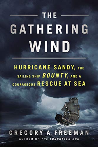 The Gathering Wind: Hurricane Sandy, the Sailing Ship Bounty, and a Courageous Rescue at Sea book cover