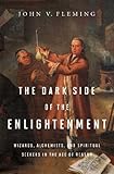 The Dark Side Of The Enlightenment Wizards Alchemists And Spiritual Seekers In The Age Of Reason English Edition