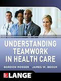 Understanding Teamwork In Health Care English Edition