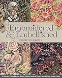 Embroidered Embellished 85 Stitches Using Thread Floss Ribbon Beads More Stepbystep Visual Guide English Edition