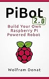 Pibot Build Your Own Raspberry Pi Powered Robot 20 Revised And Updated English Edition