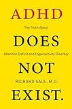 Adhd Does Not Exist The Truth About Attention Deficit And Hyperactivity Disorder English Edition