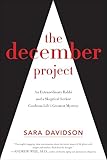 The December Project An Extraordinary Rabbi And A Skeptical Seeker Confront Lifes Greatest Mystery English Edition